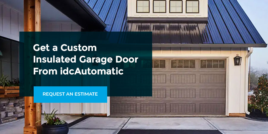 Get a Custom Insulated Garage Door From idcAutomatic